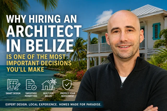 Why Hiring an Architect in Belize Is Critical for a Successful Build