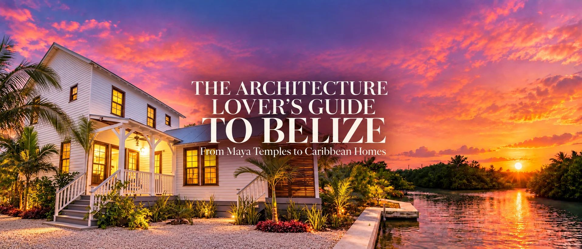 The Architecture Lover’s Guide to Belize