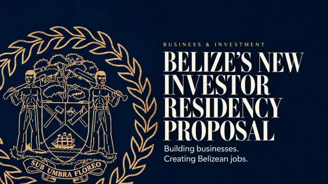 Belize’s New Residency Proposal Targets Investors Ready to Build Businesses and Create Jobs